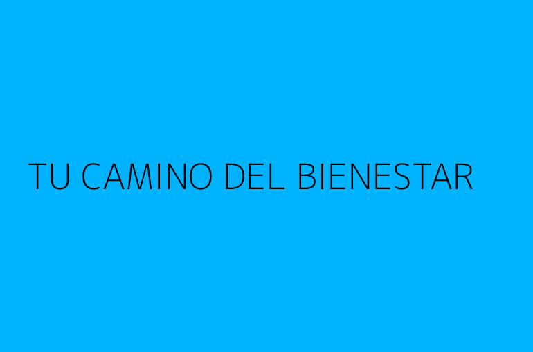 TU CAMINO DEL BIENESTAR